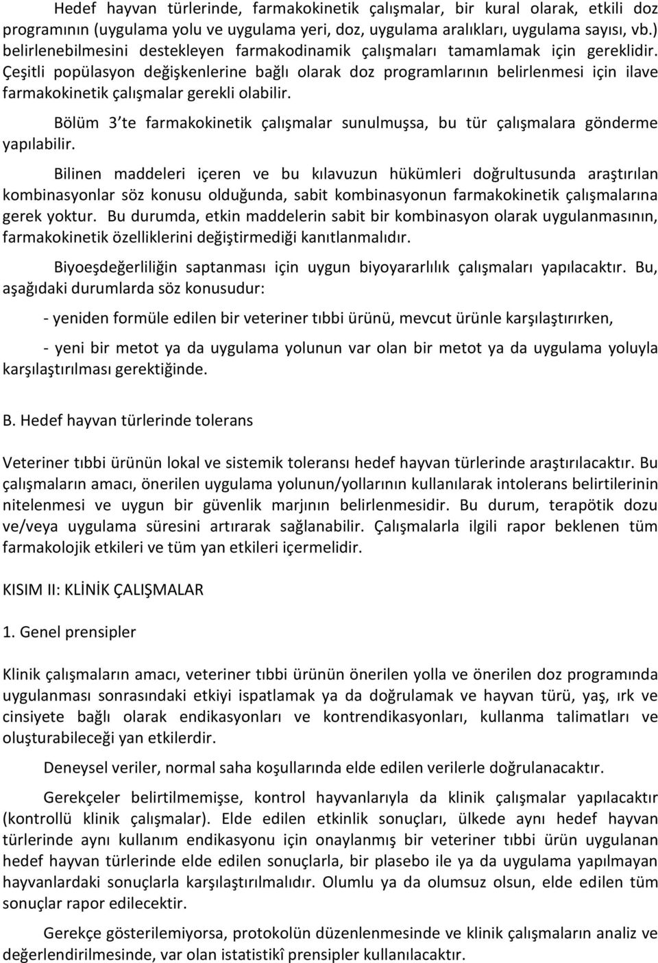 Çeşitli popülasyon değişkenlerine bağlı olarak doz programlarının belirlenmesi için ilave farmakokinetik çalışmalar gerekli olabilir.