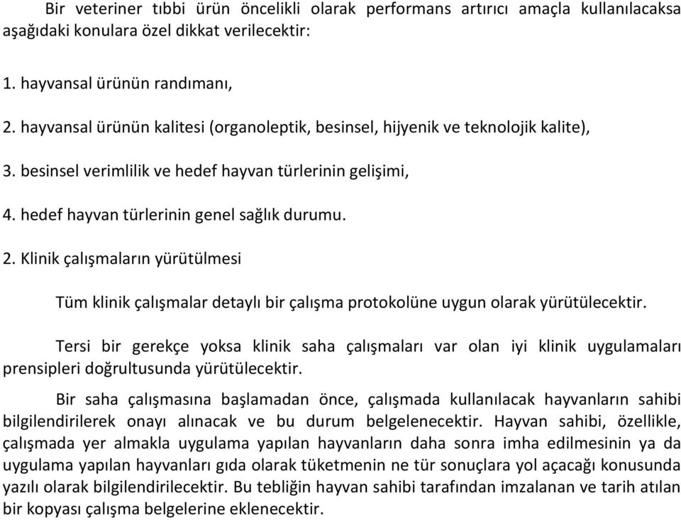 Klinik çalışmaların yürütülmesi Tüm klinik çalışmalar detaylı bir çalışma protokolüne uygun olarak yürütülecektir.