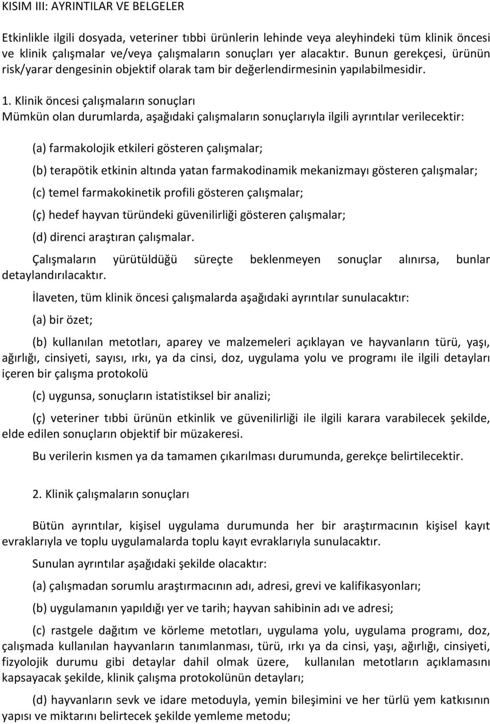 Klinik öncesi çalışmaların sonuçları Mümkün olan durumlarda, aşağıdaki çalışmaların sonuçlarıyla ilgili ayrıntılar verilecektir: (a) farmakolojik etkileri gösteren çalışmalar; (b) terapötik etkinin