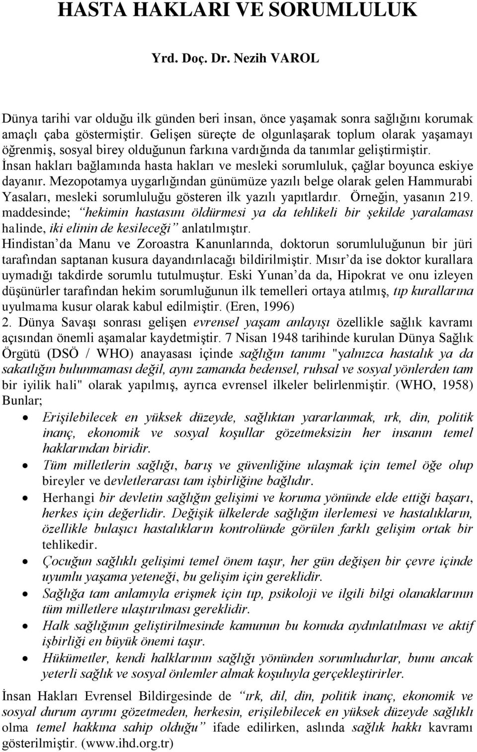 İnsan hakları bağlamında hasta hakları ve mesleki sorumluluk, çağlar boyunca eskiye dayanır.