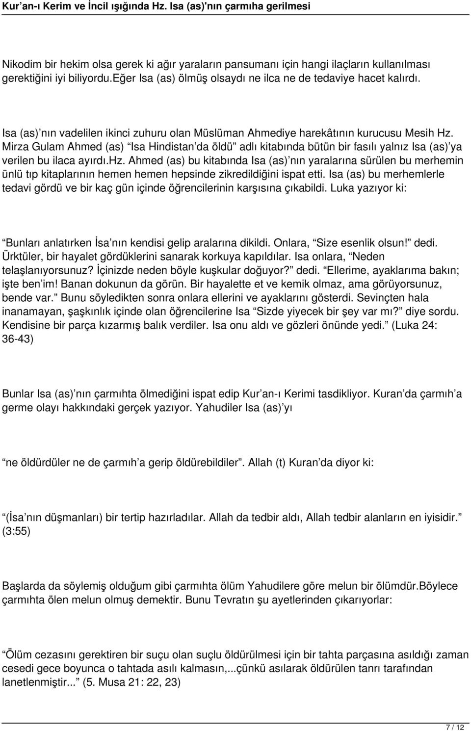 Mirza Gulam Ahmed (as) Isa Hindistan da öldü adlı kitabında bütün bir fasılı yalnız Isa (as) ya verilen bu ilaca ayırdı.hz.