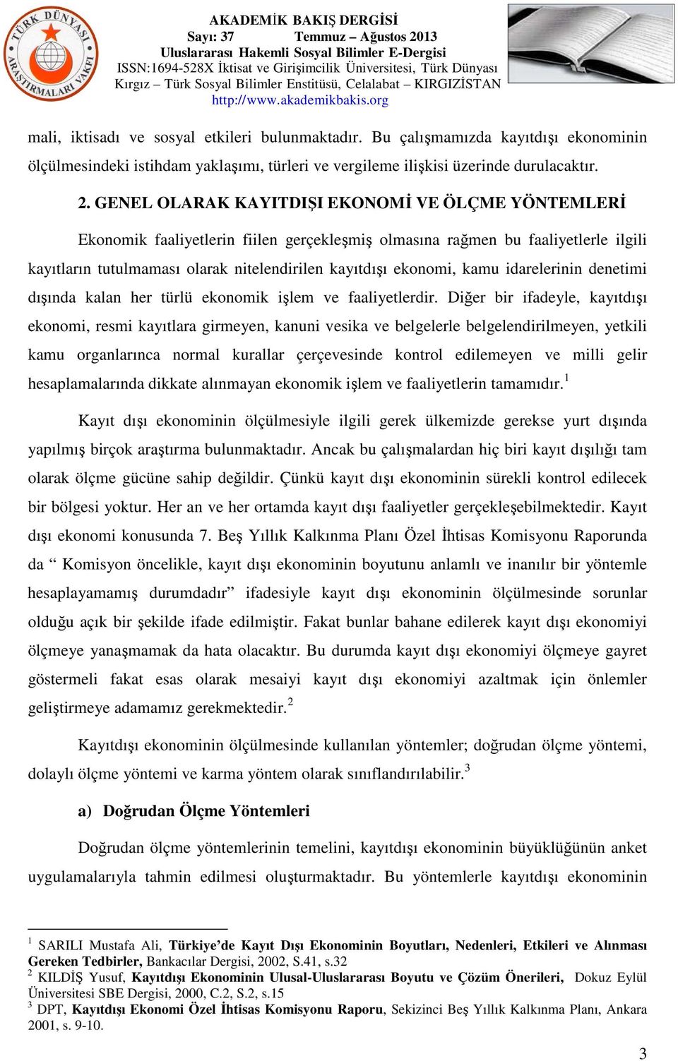 kamu idarelerinin denetimi dışında kalan her türlü ekonomik işlem ve faaliyetlerdir.