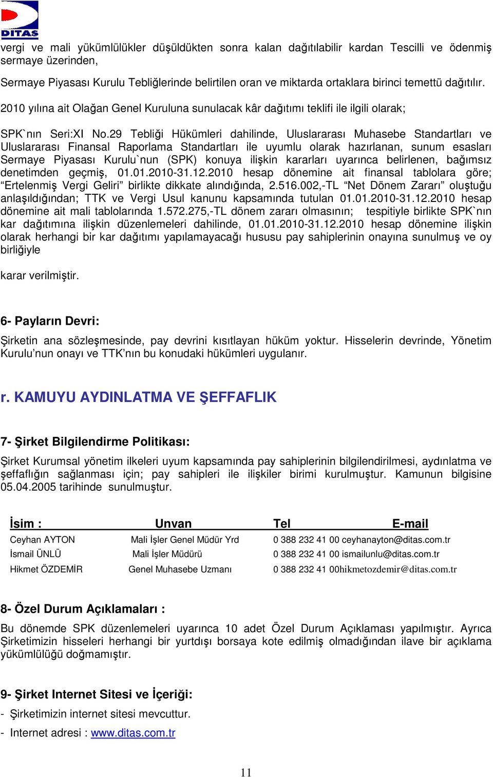 29 Tebliği Hükümleri dahilinde, Uluslararası Muhasebe Standartları ve Uluslararası Finansal Raporlama Standartları ile uyumlu olarak hazırlanan, sunum esasları Sermaye Piyasası Kurulu`nun (SPK)