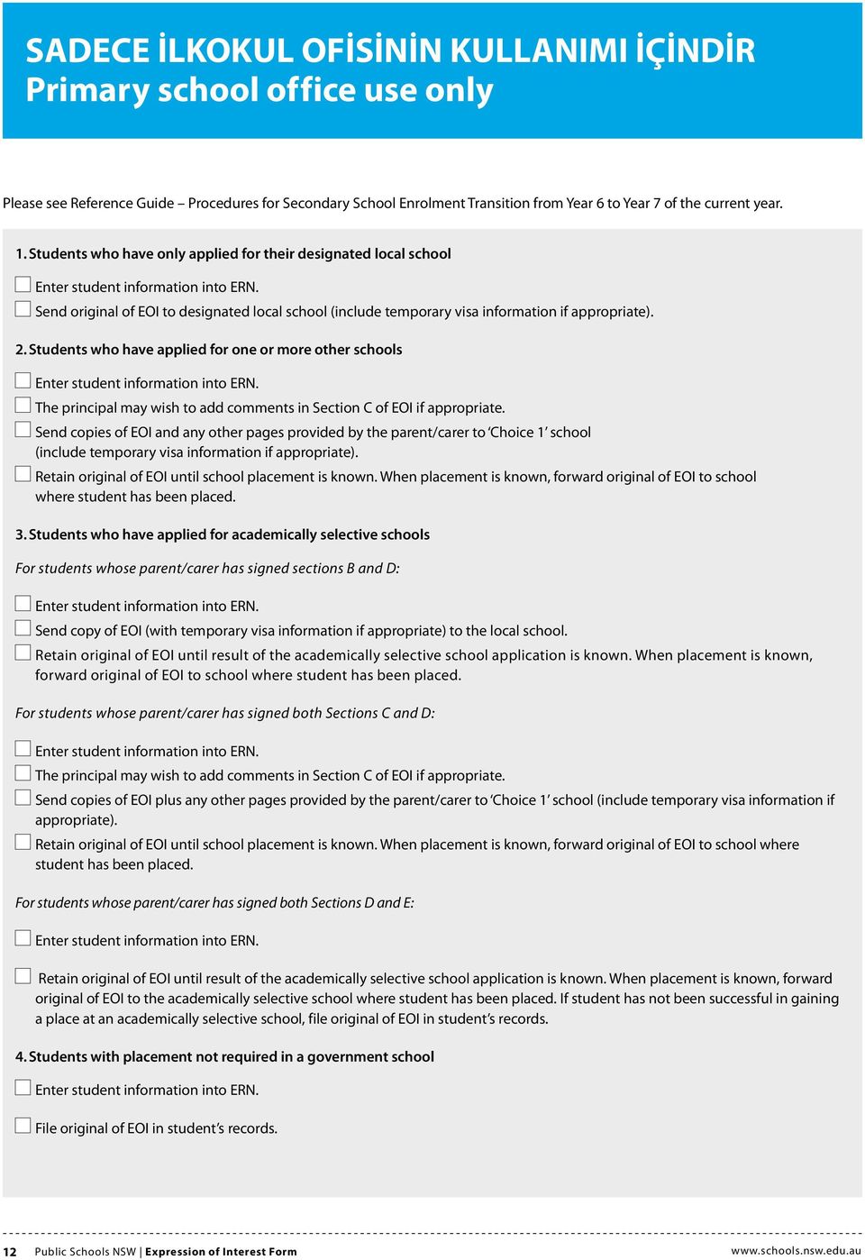 Send original of EOI to designated local school (include temporary visa information if appropriate). 2. Students who have applied for one or more other schools Enter student information into ERN.