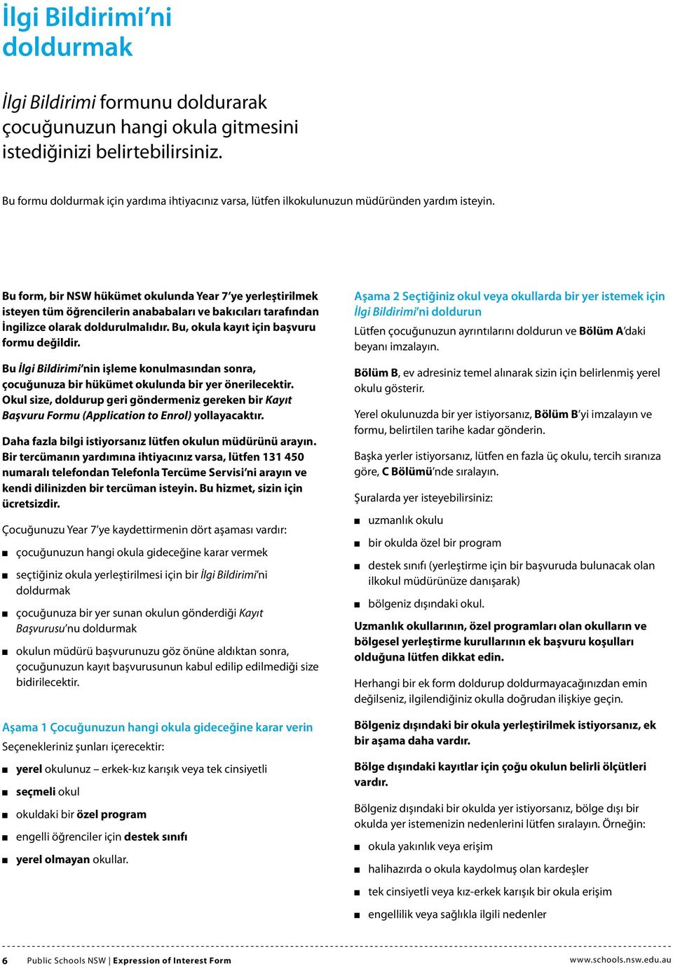 Bu form, bir NSW hükümet okulunda Year 7 ye yerleştirilmek isteyen tüm öğrencilerin anababaları ve bakıcıları tarafından İngilizce olarak doldurulmalıdır. Bu, okula kayıt için başvuru formu değildir.