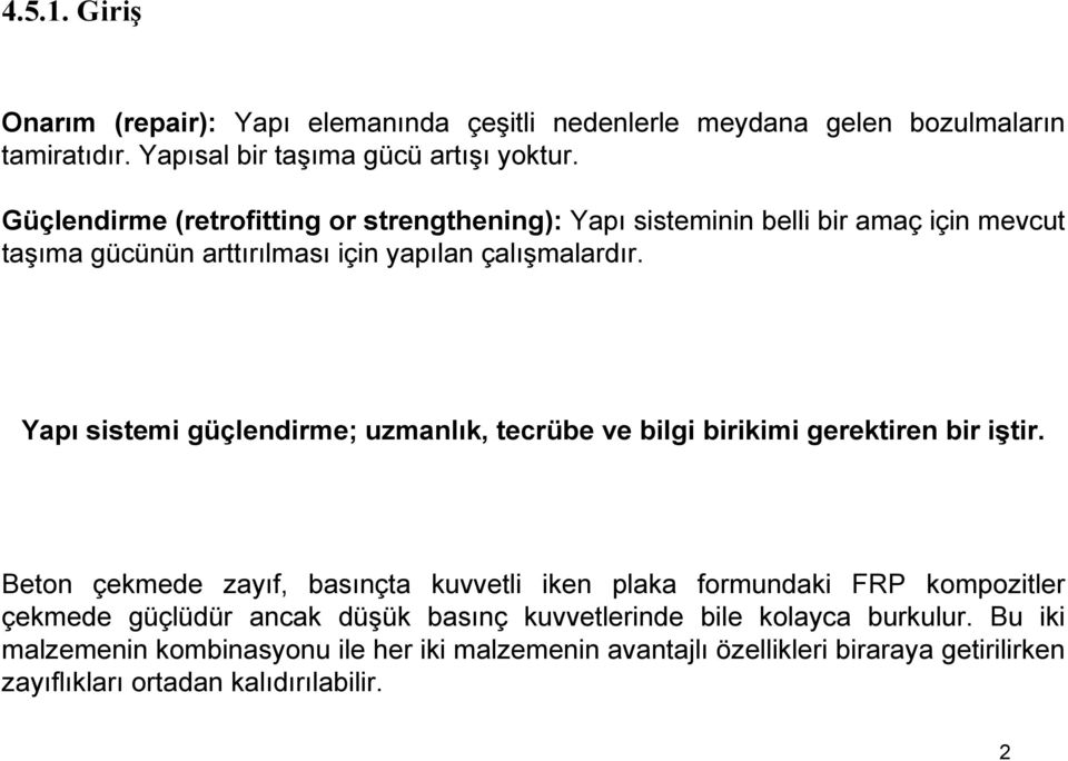 Yapı sistemi güçlendirme; uzmanlık, tecrübe ve bilgi birikimi gerektiren bir iştir.