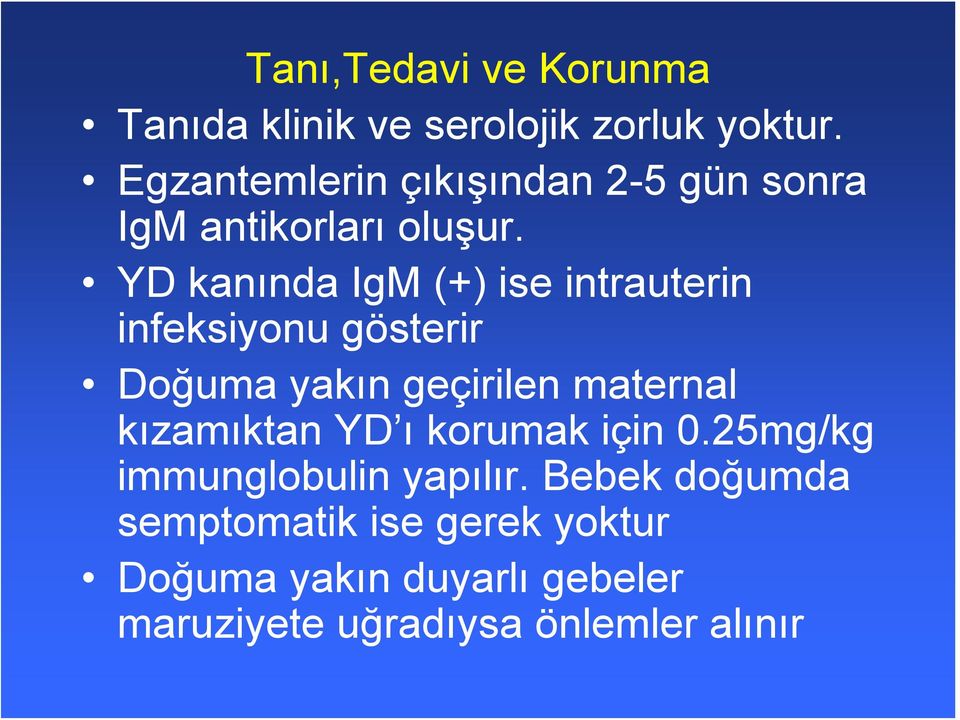 YD kanında IgM (+) ise intrauterin infeksiyonu gösterir Doğuma yakın geçirilen maternal