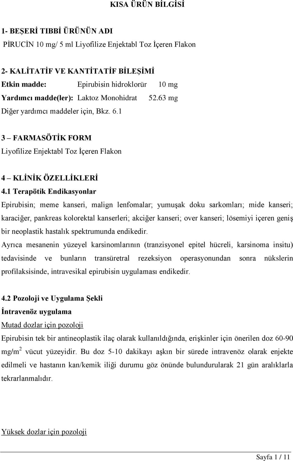 1 Terapötik Endikasyonlar Epirubisin; meme kanseri, malign lenfomalar; yumuşak doku sarkomları; mide kanseri; karaciğer, pankreas kolorektal kanserleri; akciğer kanseri; over kanseri; lösemiyi içeren