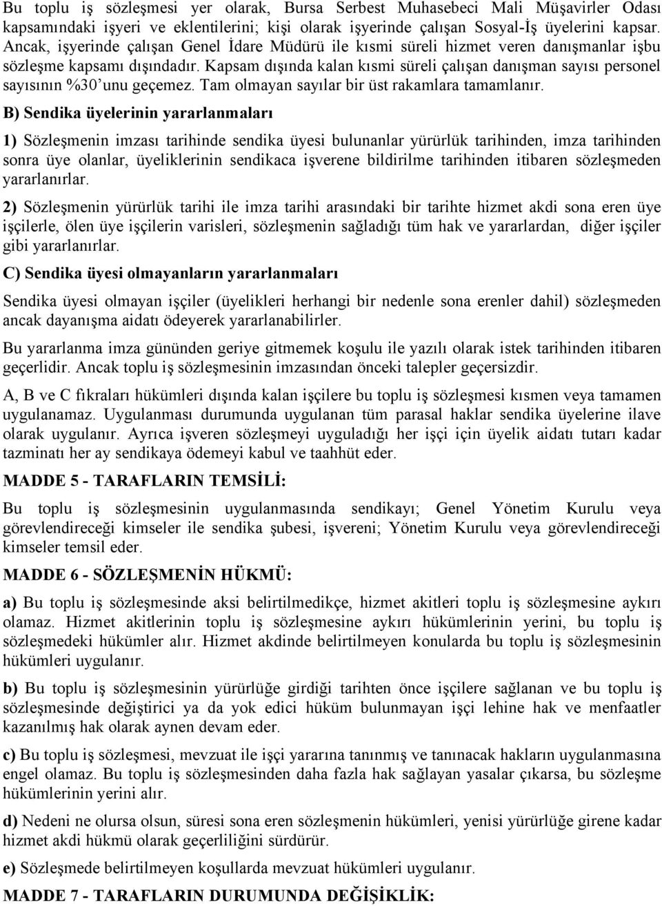 Kapsam dışında kalan kısmi süreli çalışan danışman sayısı personel sayısının %30 unu geçemez. Tam olmayan sayılar bir üst rakamlara tamamlanır.