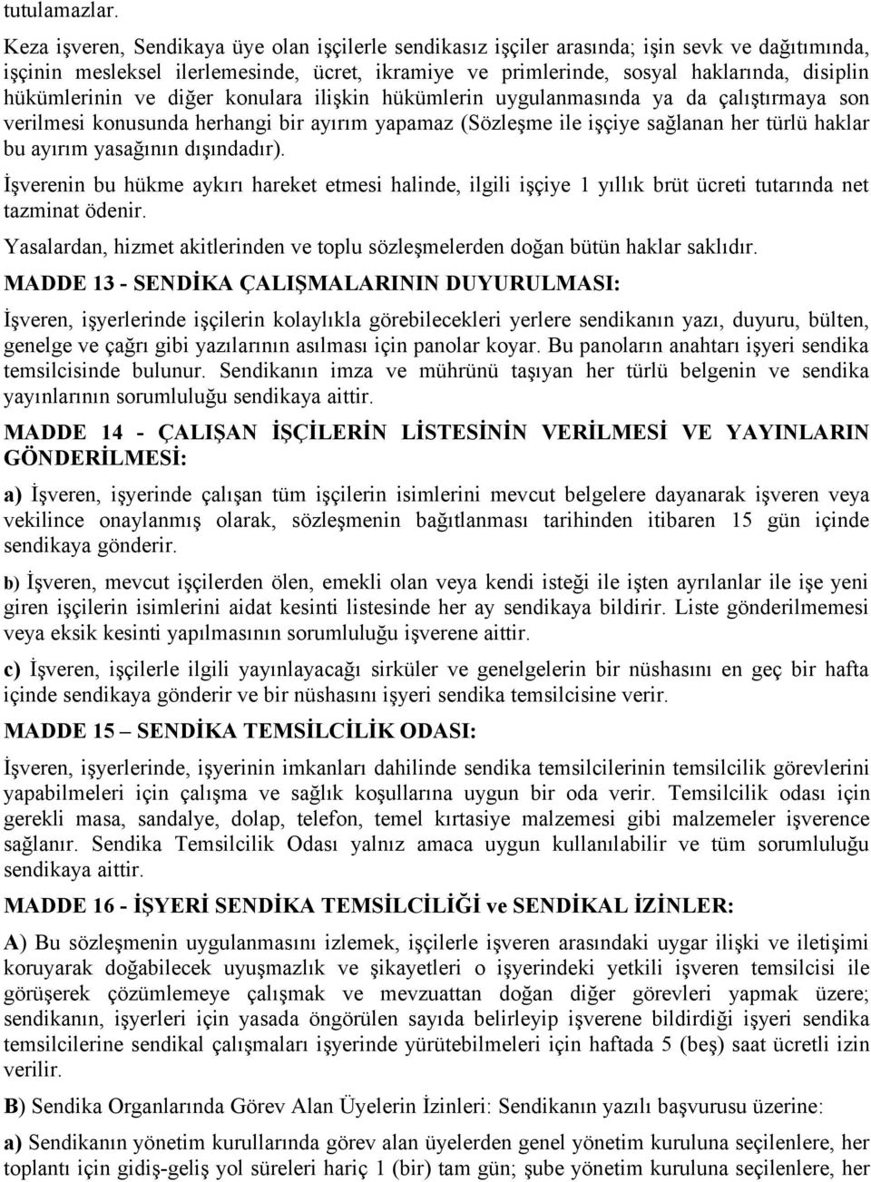 hükümlerinin ve diğer konulara ilişkin hükümlerin uygulanmasında ya da çalıştırmaya son verilmesi konusunda herhangi bir ayırım yapamaz (Sözleşme ile işçiye sağlanan her türlü haklar bu ayırım