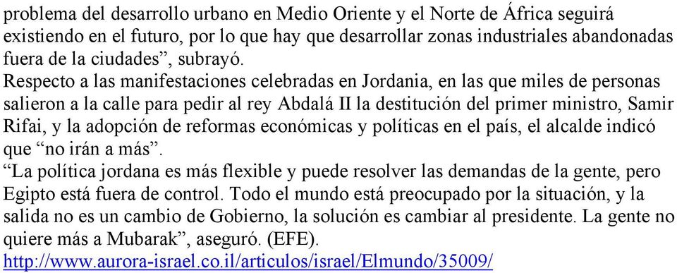 reformas económicas y políticas en el país, el alcalde indicó que no irán a más. La política jordana es más flexible y puede resolver las demandas de la gente, pero Egipto está fuera de control.