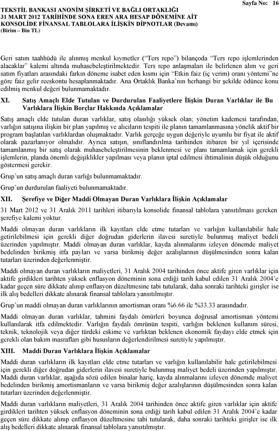 Ana Ortaklık Banka nın herhangi bir şekilde ödünce konu edilmiş menkul değeri bulunmamaktadır. XI.