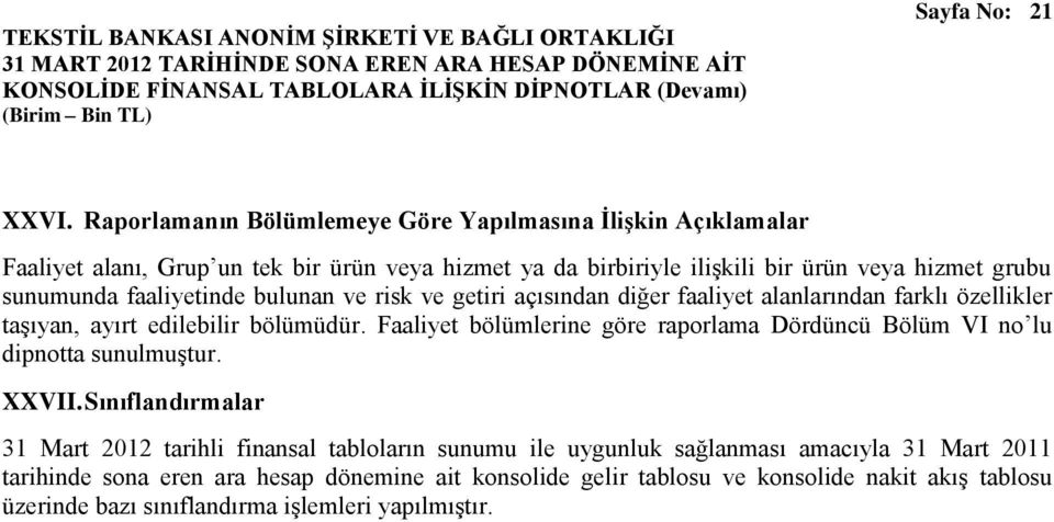 sunumunda faaliyetinde bulunan ve risk ve getiri açısından diğer faaliyet alanlarından farklı özellikler taşıyan, ayırt edilebilir bölümüdür.