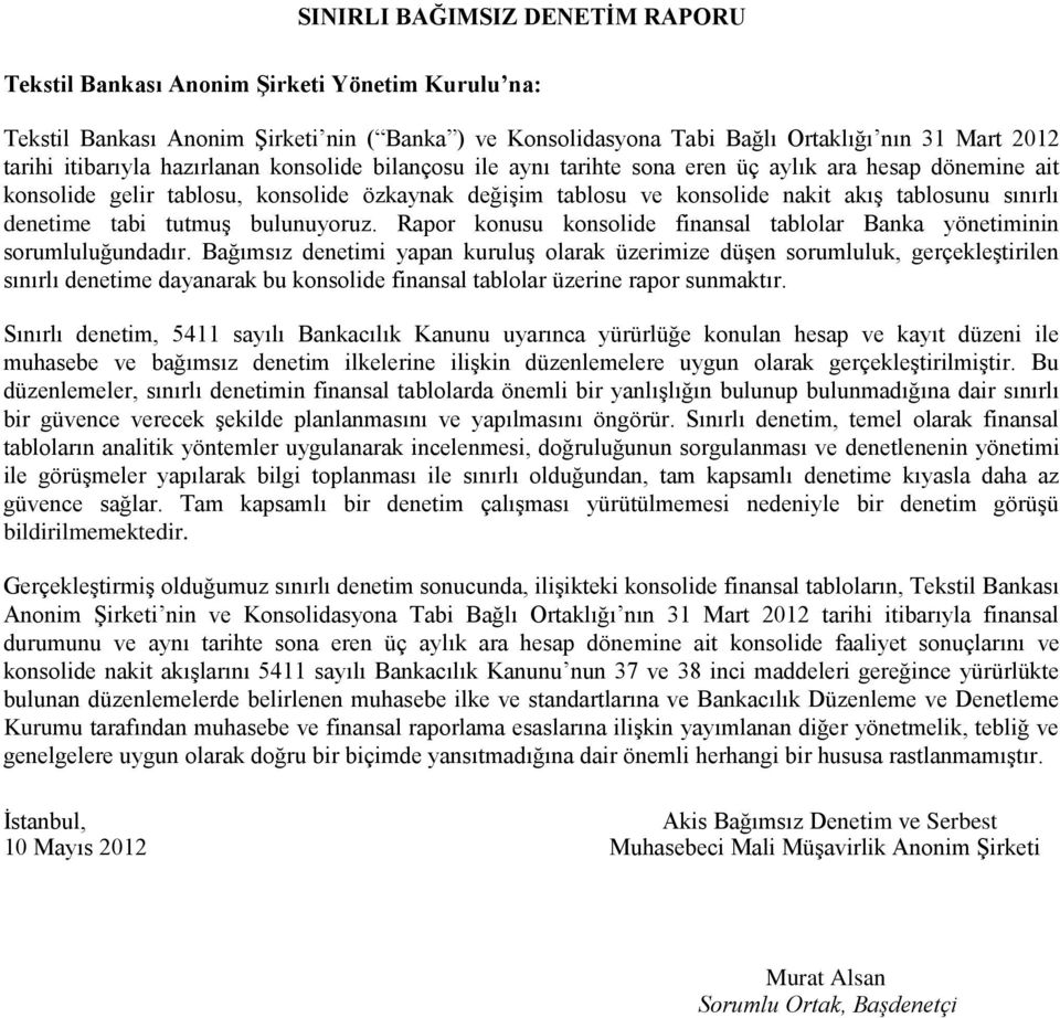 sınırlı denetime tabi tutmuş bulunuyoruz. Rapor konusu konsolide finansal tablolar Banka yönetiminin sorumluluğundadır.