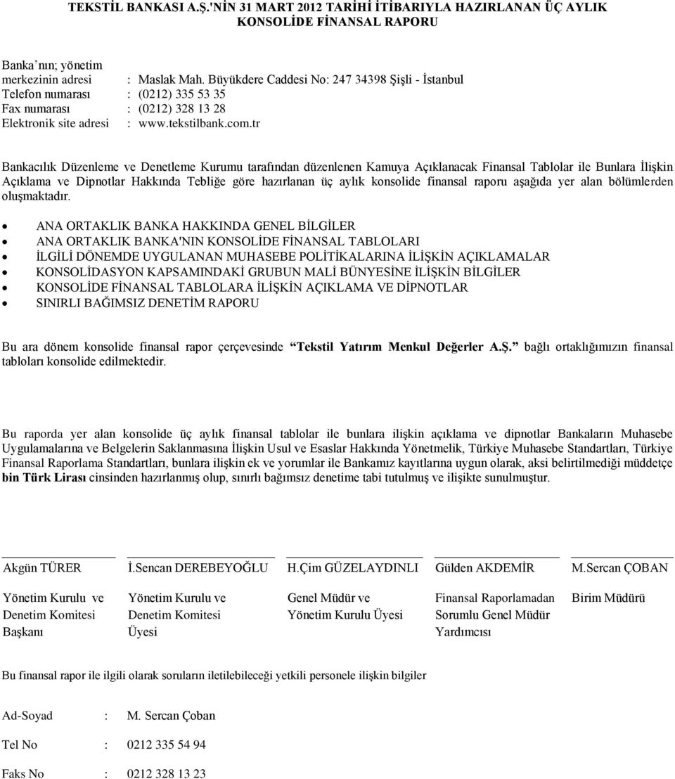 tr Bankacılık Düzenleme ve Denetleme Kurumu tarafından düzenlenen Kamuya Açıklanacak Finansal Tablolar ile Bunlara İlişkin Açıklama ve Dipnotlar Hakkında Tebliğe göre hazırlanan üç aylık konsolide