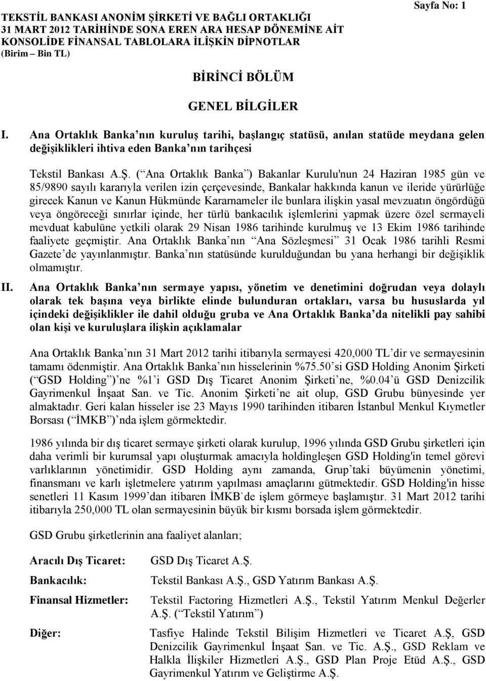 ( Ana Ortaklık Banka ) Bakanlar Kurulu'nun 24 Haziran 1985 gün ve 85/9890 sayılı kararıyla verilen izin çerçevesinde, Bankalar hakkında kanun ve ileride yürürlüğe girecek Kanun ve Kanun Hükmünde