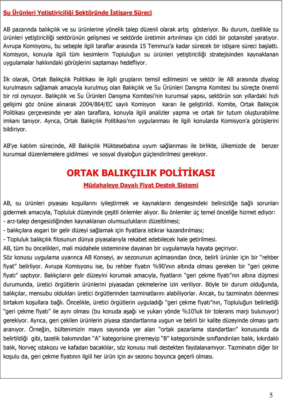 Avrupa Komisyonu, bu sebeple ilgili taraflar arasında 15 Temmuz a kadar sürecek bir istişare süreci başlattı.