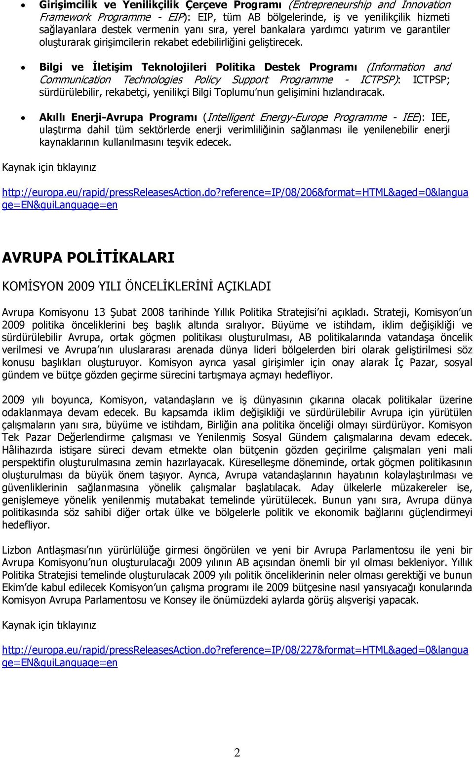 Bilgi ve İletişim Teknolojileri Politika Destek Programı (Information and Communication Technologies Policy Support Programme - ICTPSP): ICTPSP; sürdürülebilir, rekabetçi, yenilikçi Bilgi Toplumu nun