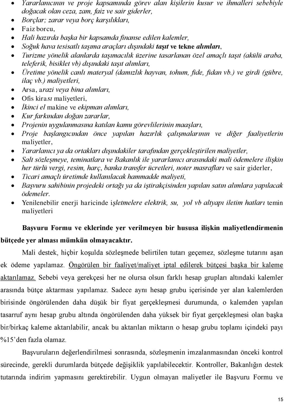 araba, teleferik, bisiklet vb) dışındaki taşıt alımları, Üretime yönelik canlı materyal (damızlık hayvan, tohum, fide, fidan vb.) ve girdi (gübre, ilaç vb.