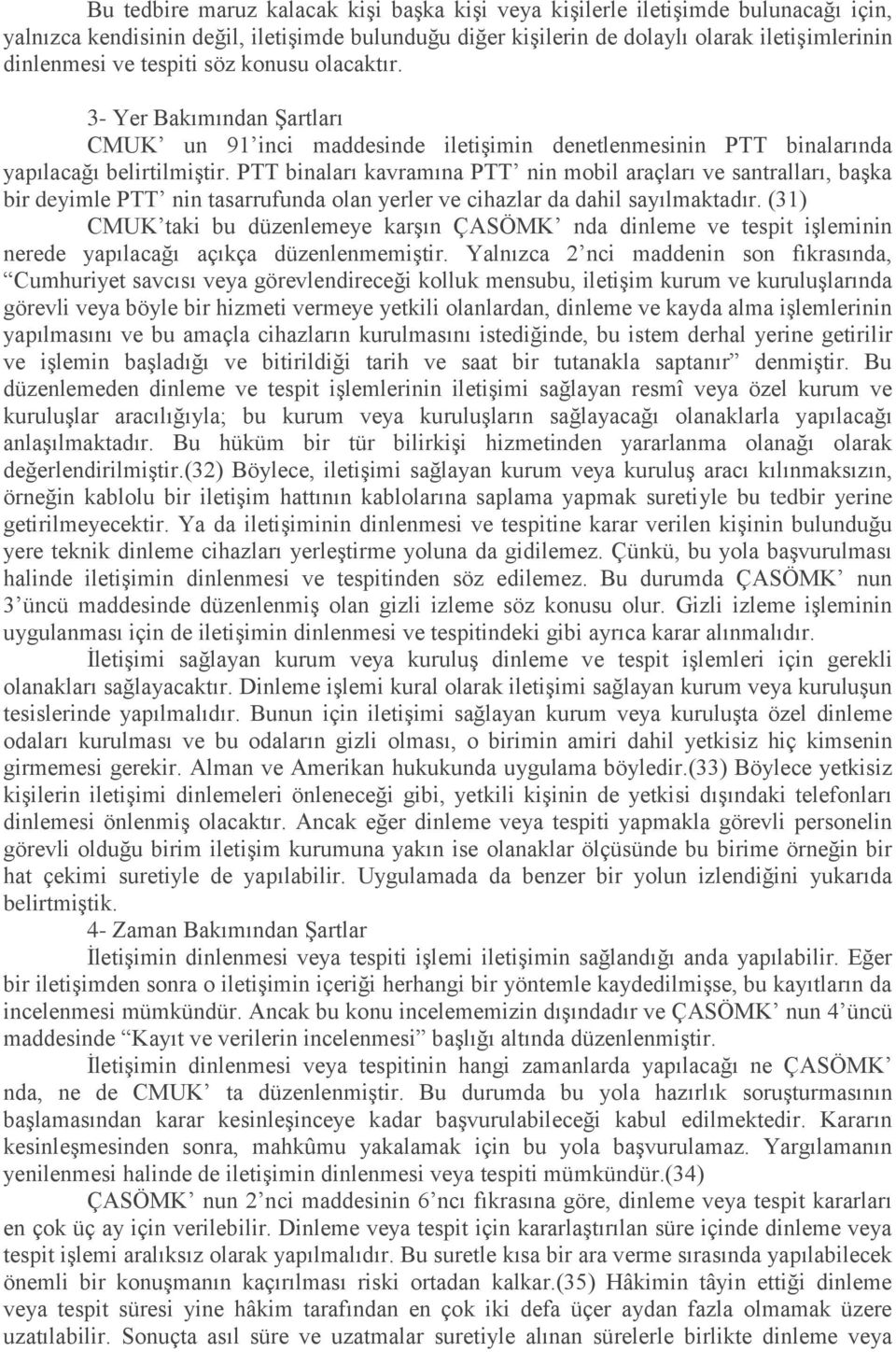 PTT binaları kavramına PTT nin mobil araçları ve santralları, baģka bir deyimle PTT nin tasarrufunda olan yerler ve cihazlar da dahil sayılmaktadır.