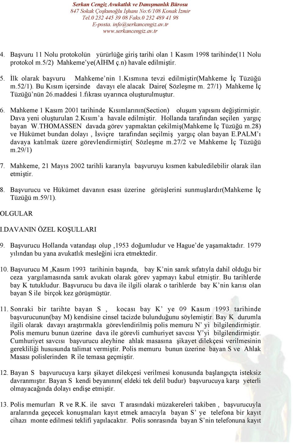 Mahkeme 1 Kasım 2001 tarihinde Kısımlarının(Section) oluşum yapısını değiştirmiştir. Dava yeni oluşturulan 2.Kısım a havale edilmiştir. Hollanda tarafından seçilen yargıç bayan W.