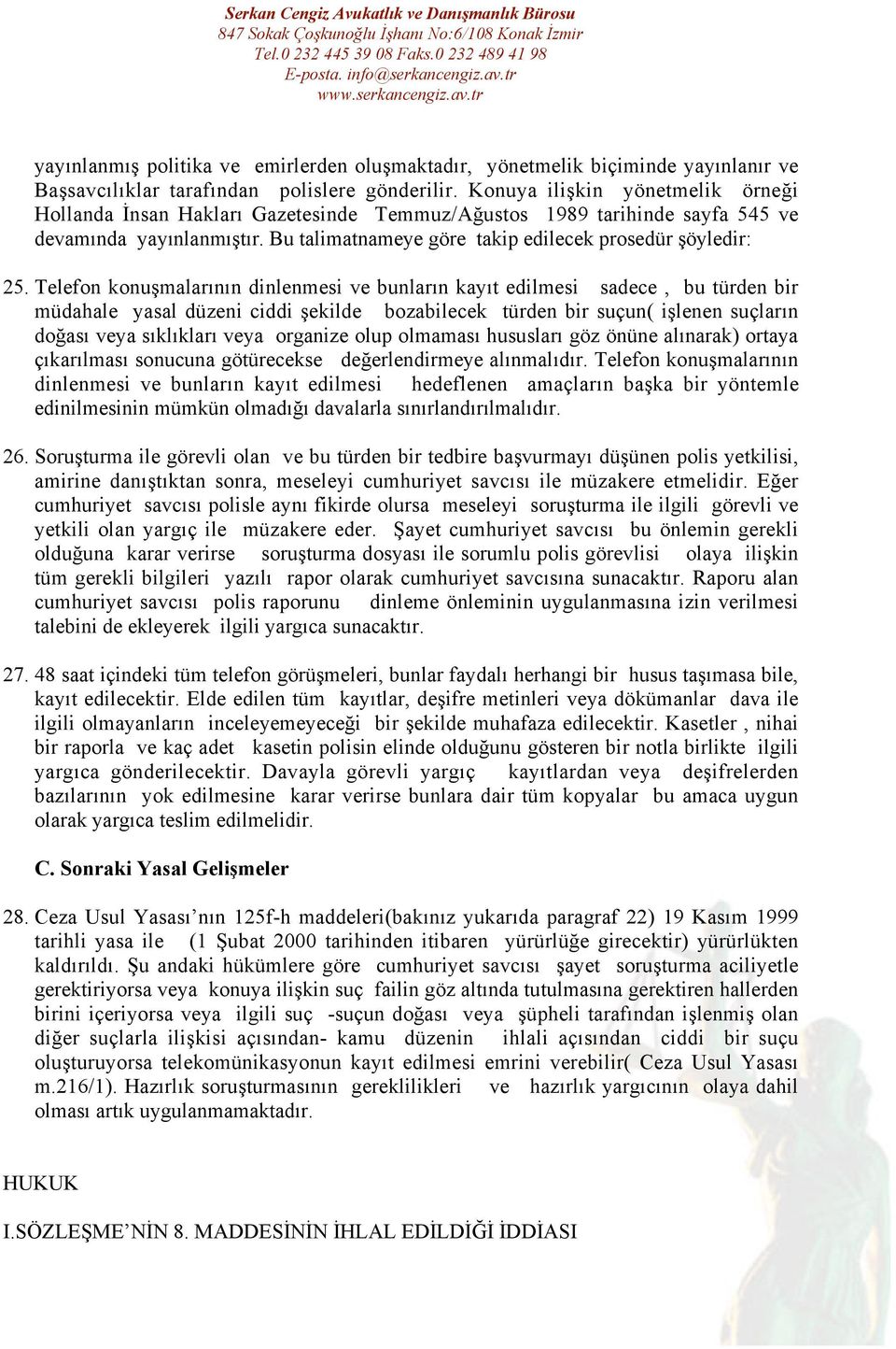 Telefon konuşmalarının dinlenmesi ve bunların kayıt edilmesi sadece, bu türden bir müdahale yasal düzeni ciddi şekilde bozabilecek türden bir suçun( işlenen suçların doğası veya sıklıkları veya