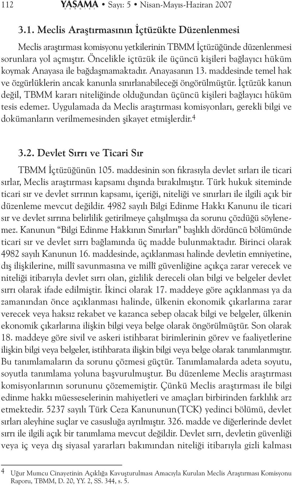 Ýçtüzük kanun deðil, TBMM kararý niteliðinde olduðundan üçüncü kiþileri baðlayýcý hüküm tesis edemez.