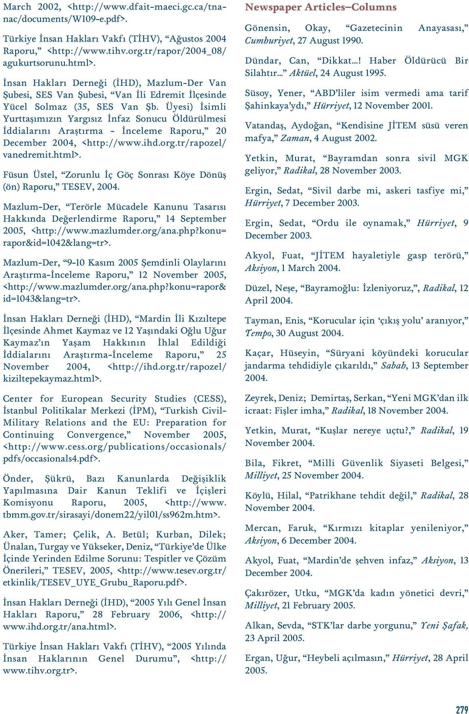 Üyesi) simli Yurttafl m z n Yarg s z nfaz Sonucu Öldürülmesi ddialar n Araflt rma - nceleme Raporu, 20 December 2004, <http://www.ihd.org.tr/rapozel/ vanedremit.html>.