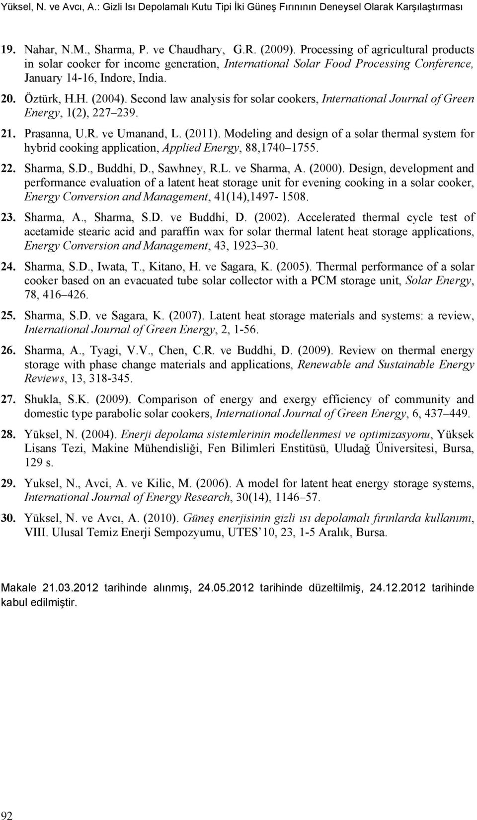 Second law analysis for solar cookers, International Journal of Green Energy, 1(2), 227 239. 21. Prasanna, U.R. ve Umanand, L. (2011).