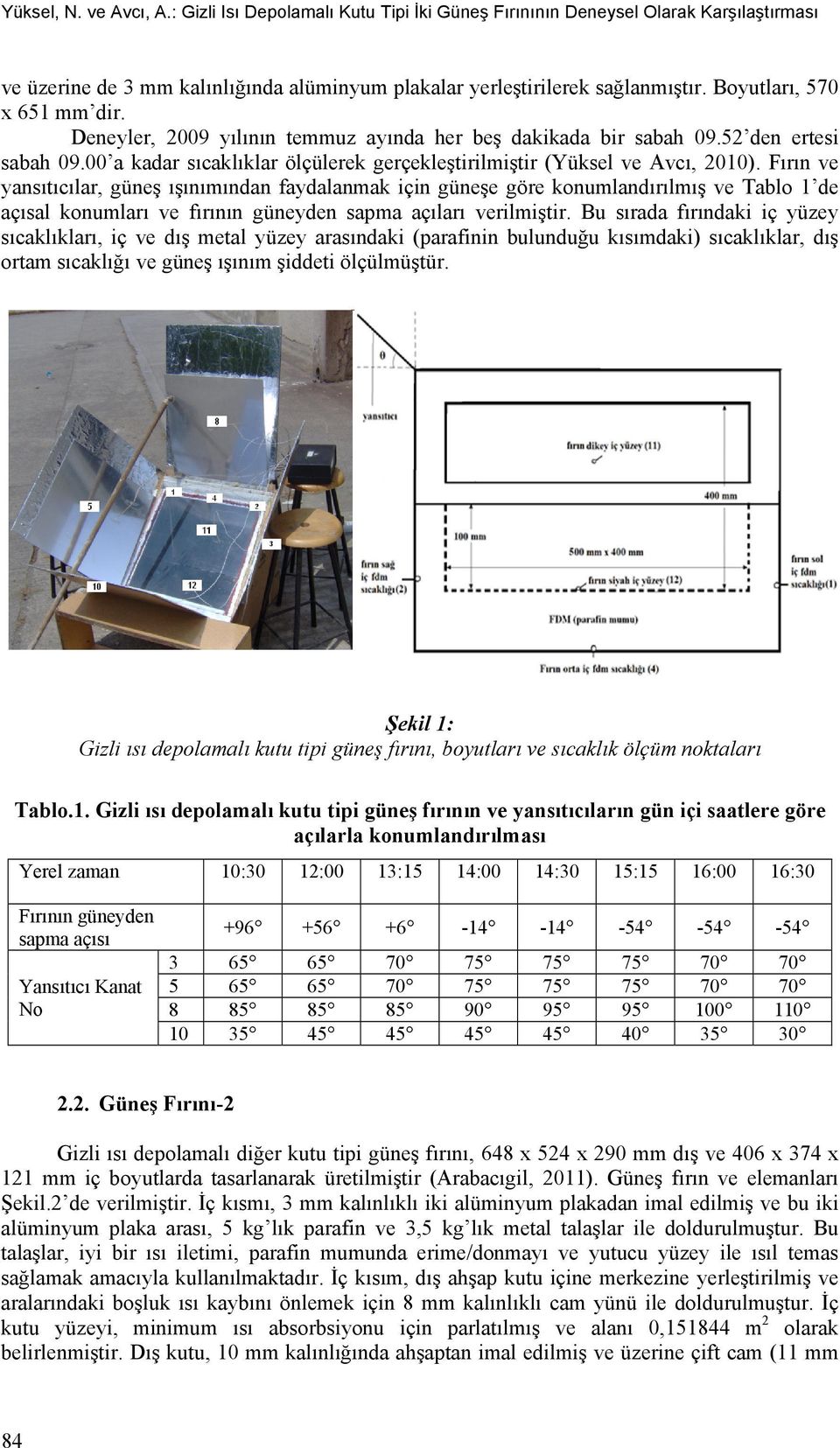 Fırın ve yansıtıcılar, güneş ışınımından faydalanmak için güneşe göre konumlandırılmış ve Tablo 1 de açısal konumları ve fırının güneyden sapma açıları verilmiştir.