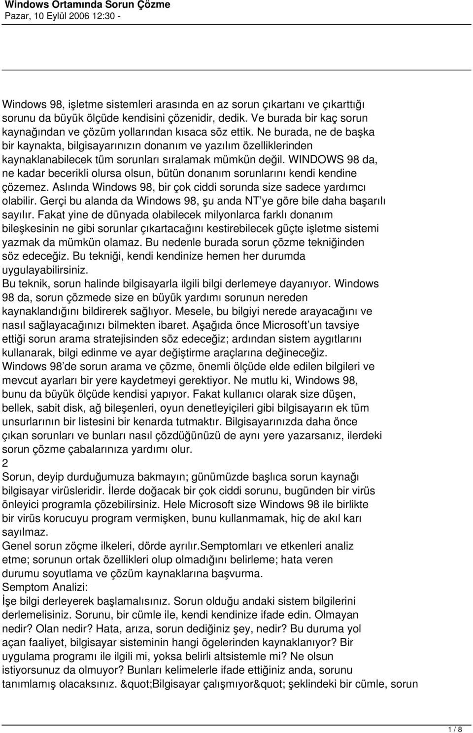 Ne burada, ne de başka bir kaynakta, bilgisayarınızın donanım ve yazılım özelliklerinden kaynaklanabilecek tüm sorunları sıralamak mümkün değil.