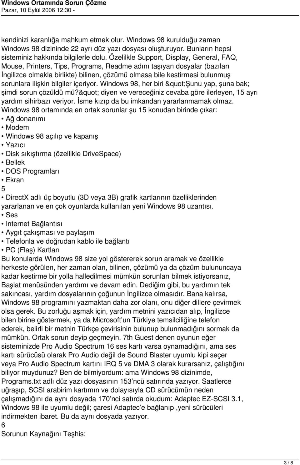 sorunlara ilişkin bilgiler içeriyor. Windows 98, her biri "Şunu yap, şuna bak; şimdi sorun çözüldü mü?" diyen ve vereceğiniz cevaba göre ilerleyen, 15 ayrı yardım sihirbazı veriyor.