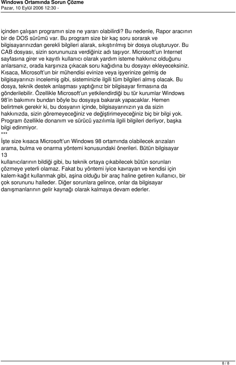 Microsoft un Internet sayfasına girer ve kayıtlı kullanıcı olarak yardım isteme hakkınız olduğunu anlarsanız, orada karşınıza çıkacak soru kağıdına bu dosyayı ekleyeceksiniz.