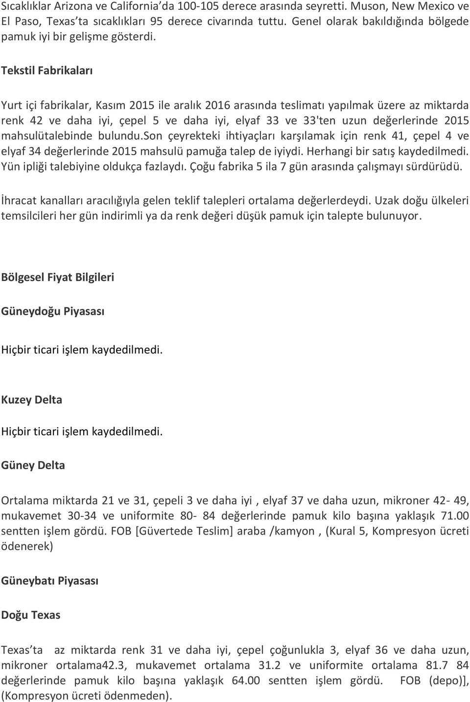 Tekstil Fabrikaları Yurt içi fabrikalar, Kasım 2015 ile aralık 2016 arasında teslimatı yapılmak üzere az miktarda renk 42 ve daha iyi, çepel 5 ve daha iyi, elyaf 33 ve 33'ten uzun değerlerinde 2015