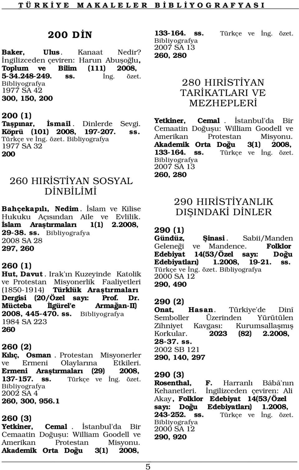 slam Araflt rmalar 1(1) 2.2008, 29-38. ss. 290 (1) 2008 SA 28 297, 260 260 (1) Hut, Davut.