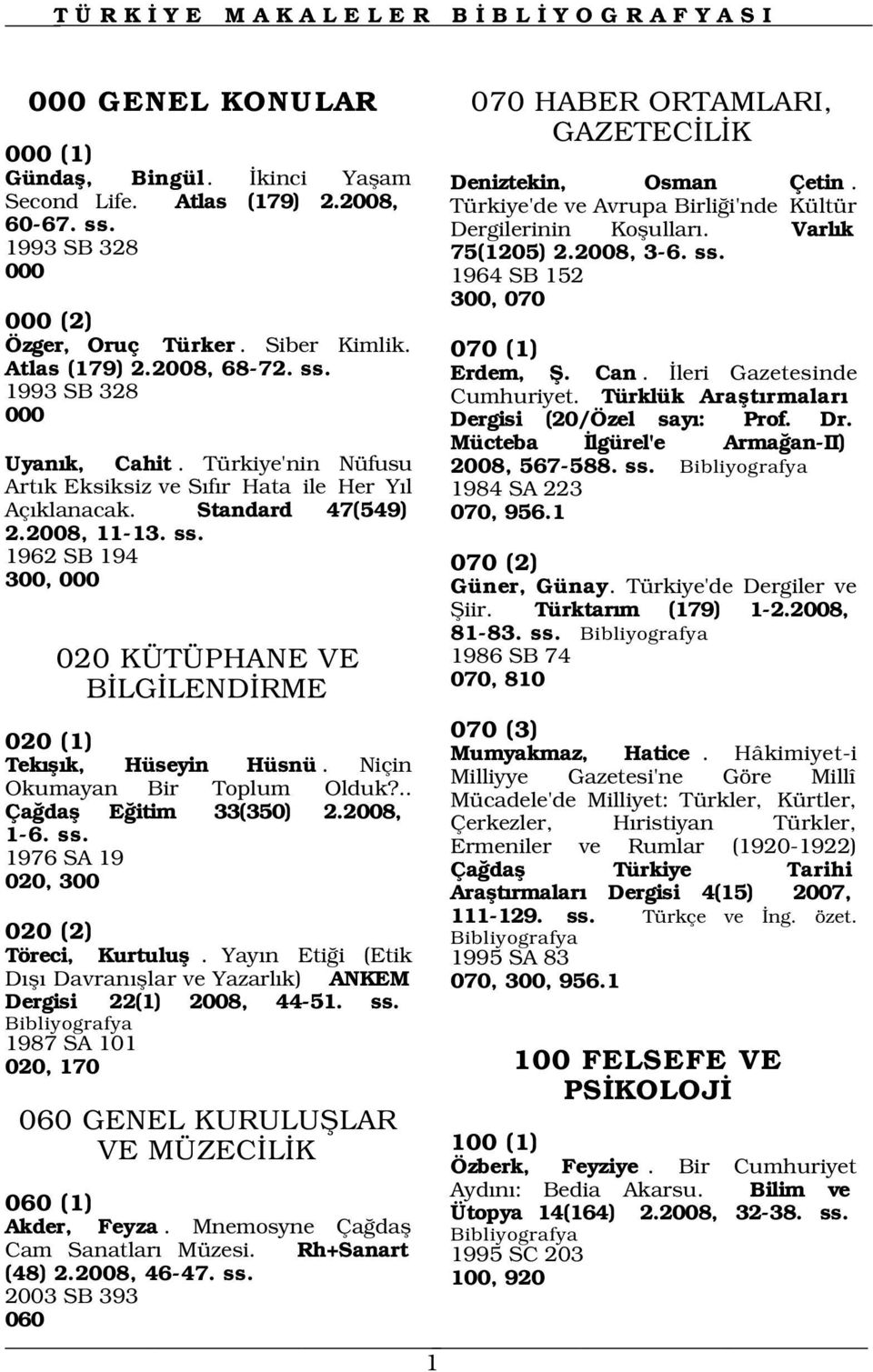 Can. leri Gazetesinde Cumhuriyet. Türklük Araflt rmalar Dergisi (20/Özel say : Prof. Dr. Mücteba lgürel'e Arma an-ii) 2008, 567-588. ss. 1984 SA 223 070, 956.1 Uyan k, Cahit.