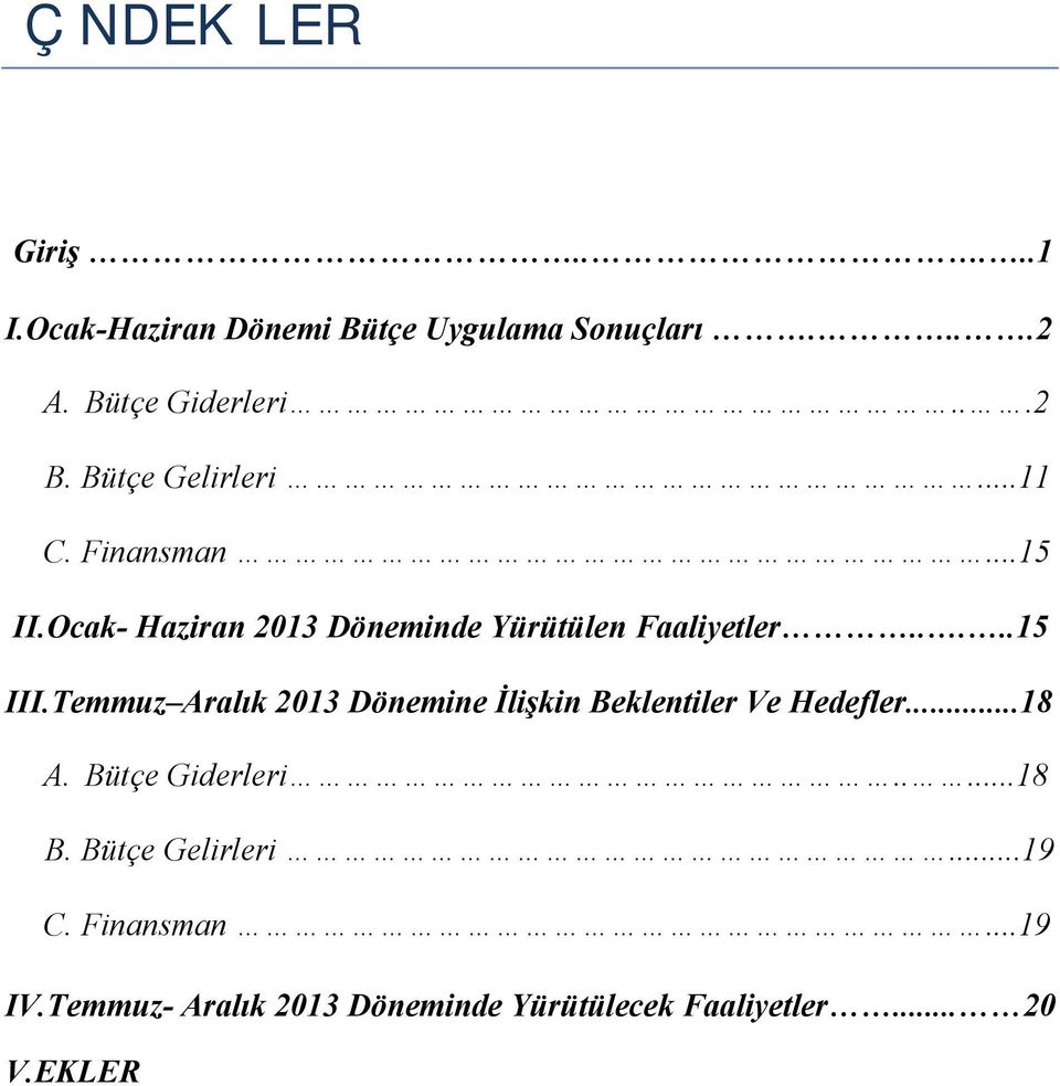 ....15 III.Temmuz Aralık 213 Dönemine İlişkin Beklentiler Ve Hedefler...18 A. Bütçe.....18 B.