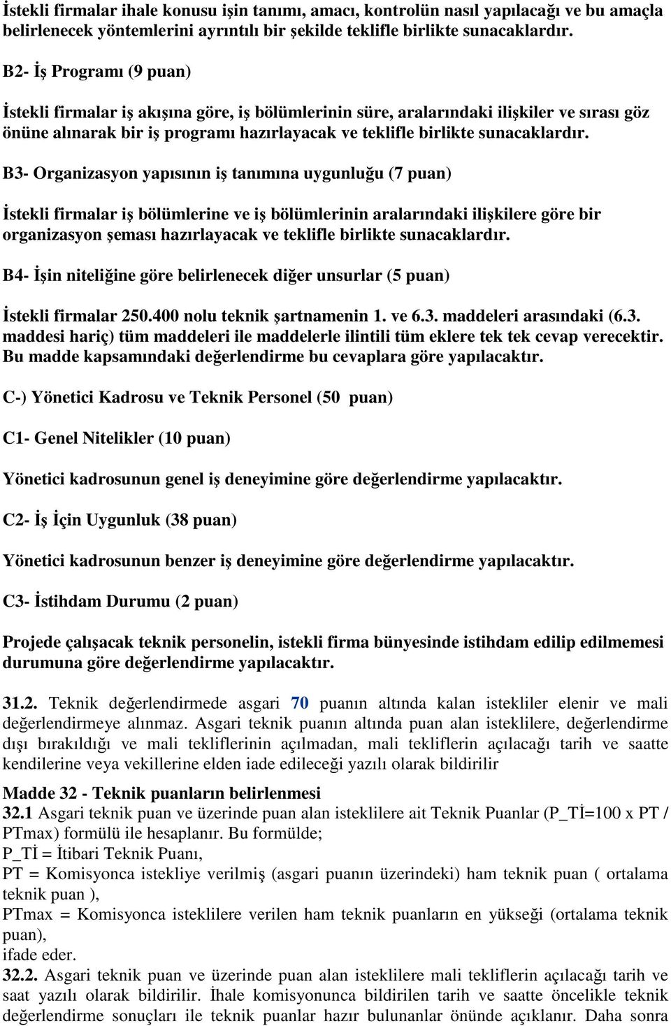 B3- Organizasyon yapısının iş tanımına uygunluğu (7 puan) İstekli firmalar iş bölümlerine ve iş bölümlerinin aralarındaki ilişkilere göre bir organizasyon şeması hazırlayacak ve teklifle birlikte