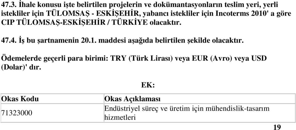 .4. İş bu şartnamenin 20.1. maddesi aşağıda belirtilen şekilde olacaktır.