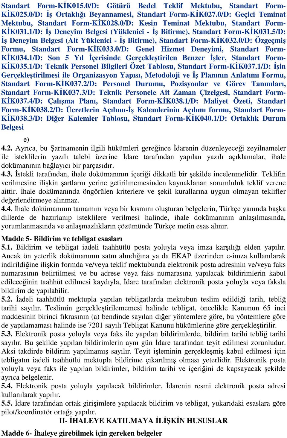 0/D: Özgeçmiş Formu, Standart Form-KİK033.0/D: Genel Hizmet Deneyimi, Standart Form- KİK034.1/D: Son 5 Yıl İçerisinde Gerçekleştirilen Benzer İşler, Standart Form- KİK035.