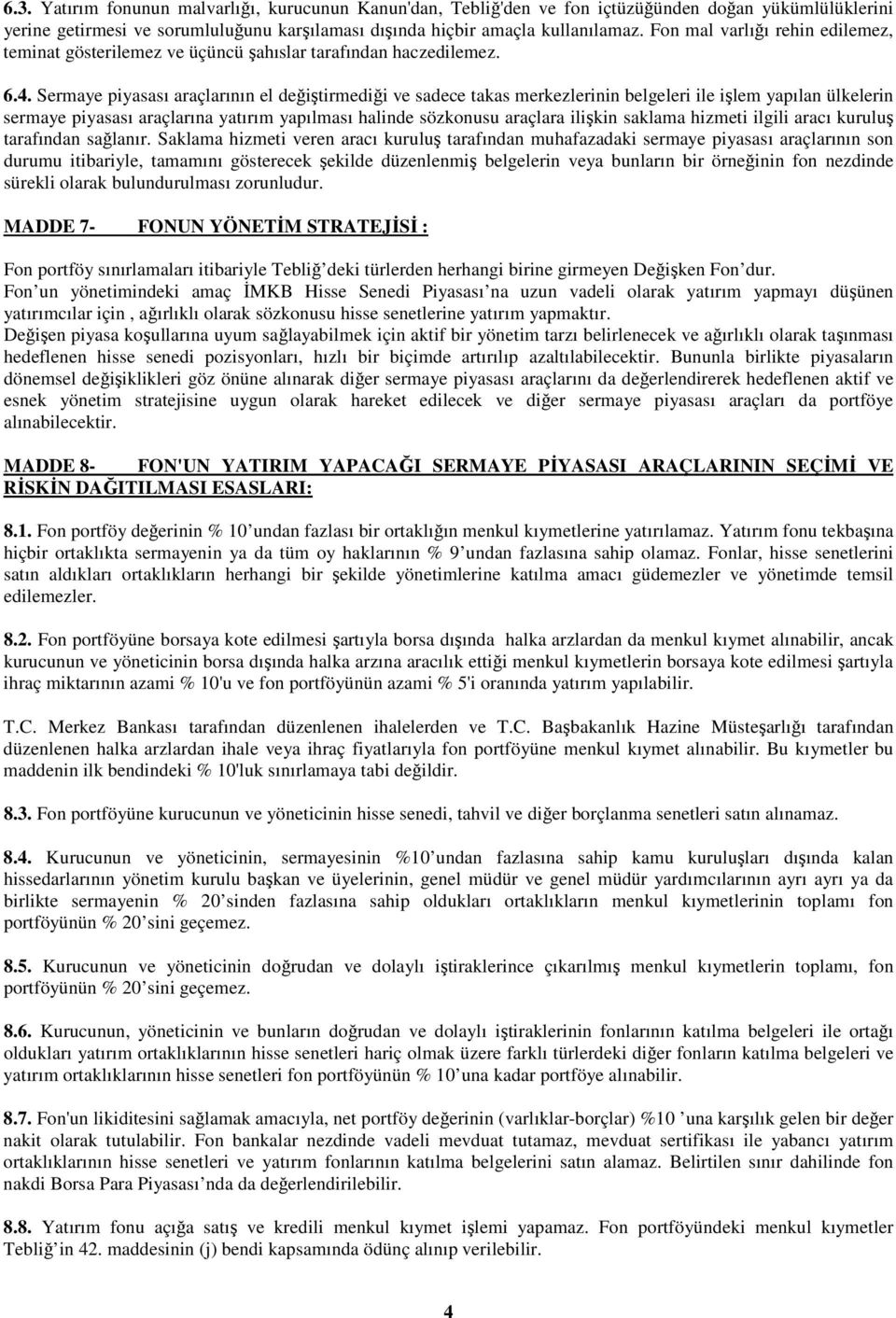 Sermaye piyasası araçlarının el değiştirmediği ve sadece takas merkezlerinin belgeleri ile işlem yapılan ülkelerin sermaye piyasası araçlarına yatırım yapılması halinde sözkonusu araçlara ilişkin