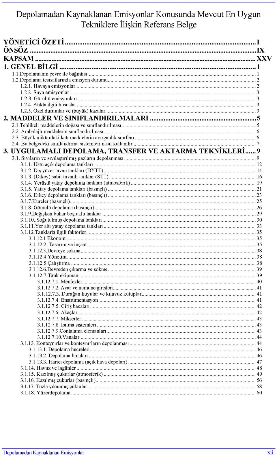 .. 35 3.1.12.1 Ekonomi... 35... 35 3.1.12.3.Devreye sokma... 38 3.1.12.4.Yönetim... 38... 38... 39 3.1.12.7.Tank... 39 3.1.12.7.1. Menfezler... 40... 41... 41 3.1.12.7.4. Enstrümentasyon... 41... 42 3.