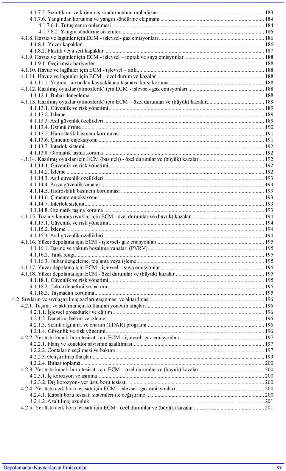 Havuz ve lagünler için ECM özel durum ve kazalar... 188... 188 - -... 188 4.1.12.1. Buhar dengeleme... 188 ECM - özel durumlar ve (büyük) kazalar... 189 4.1.13.1. Güvenlik ve risk yönetimi... 189... 189... 189 4.1.13.4. Üstünü örtme.