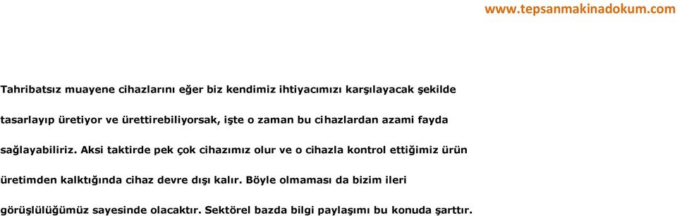 Aksi taktirde pek çok cihazımız olur ve o cihazla kontrol ettiğimiz ürün üretimden kalktığında cihaz