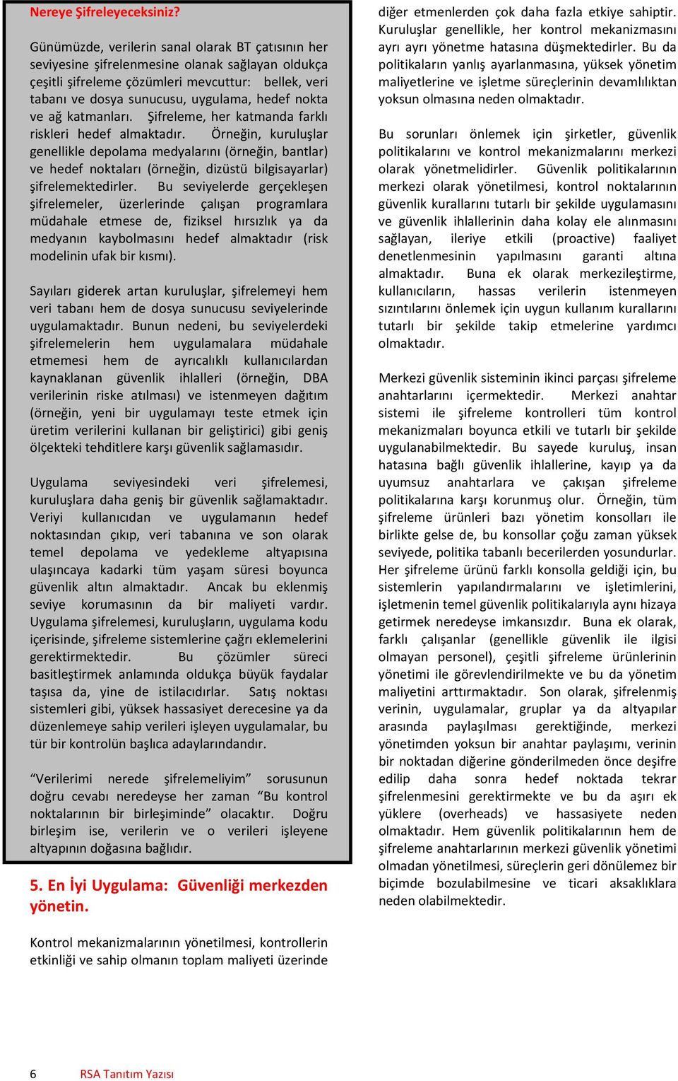 nokta ve ağ katmanları. Şifreleme, her katmanda farklı riskleri hedef almaktadır.