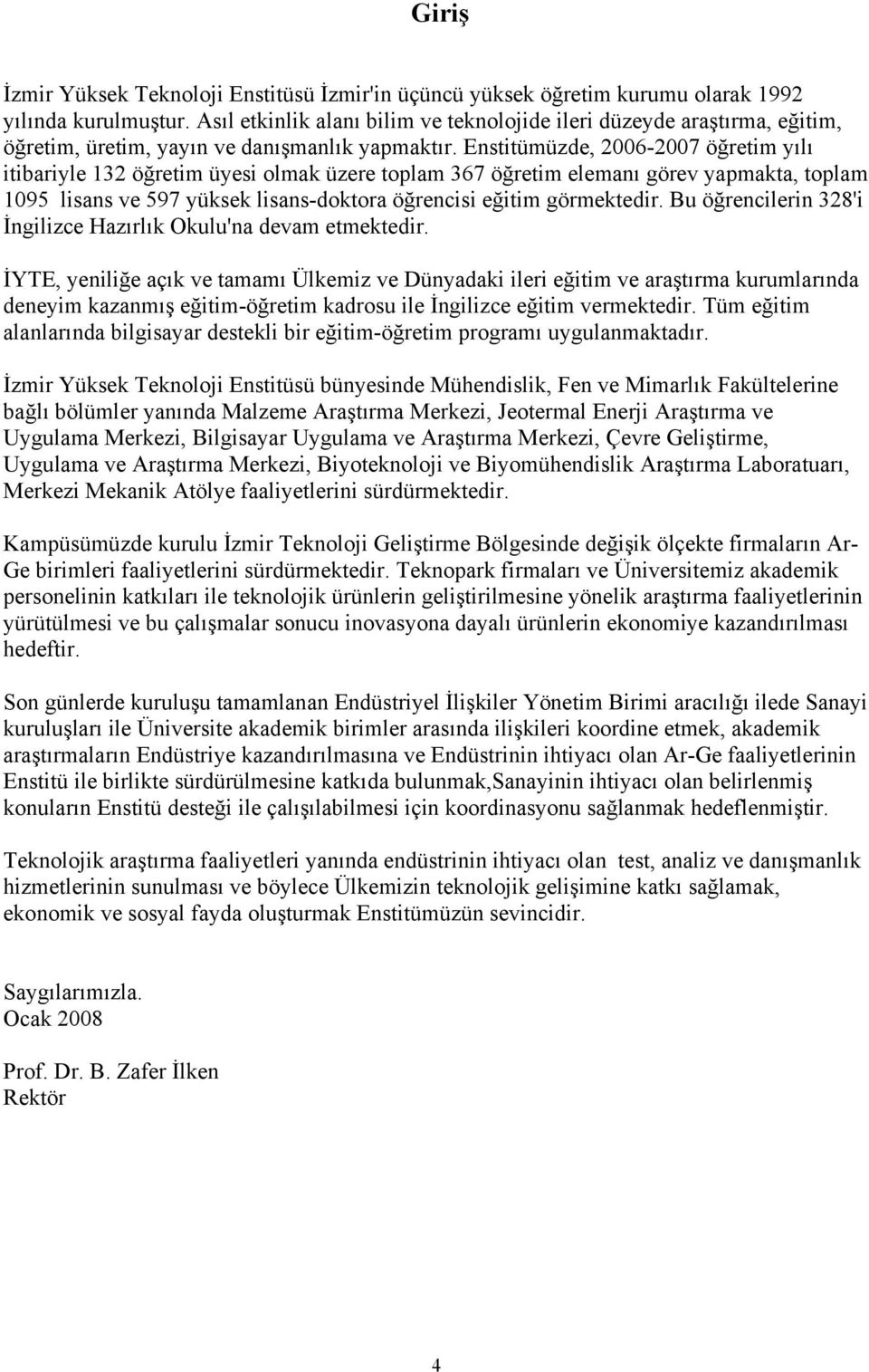 Enstitümüzde, 2006-2007 öğretim yılı itibariyle 132 öğretim üyesi olmak üzere toplam 367 öğretim elemanı görev yapmakta, toplam 1095 lisans ve 597 yüksek lisans-doktora öğrencisi eğitim görmektedir.