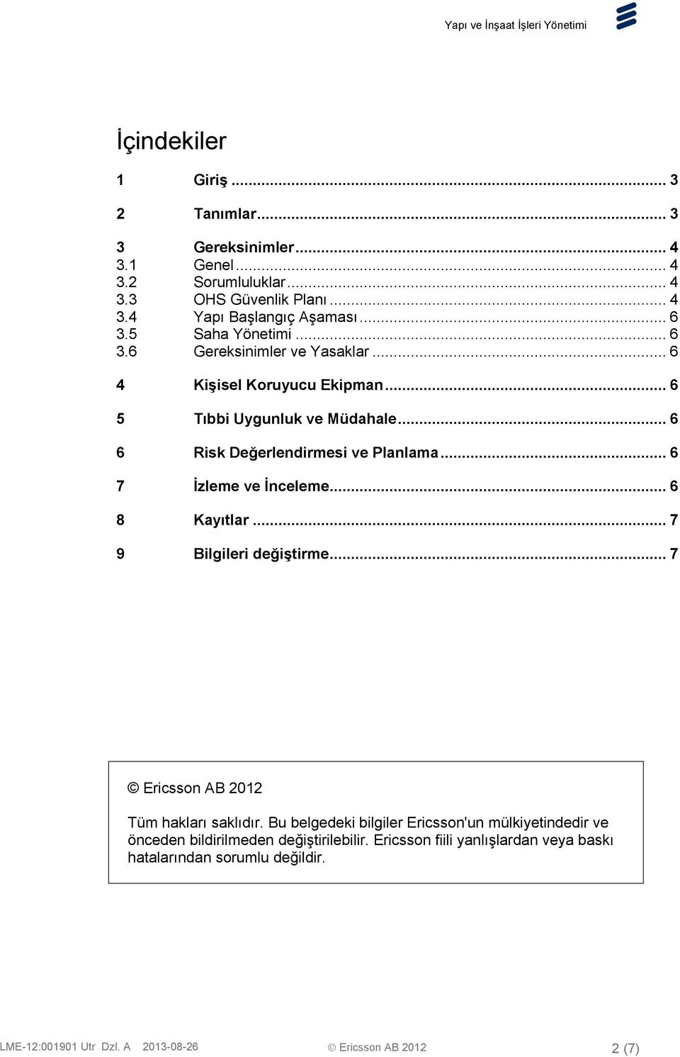 .. 6 7 İzleme ve İnceleme... 6 8 Kayıtlar... 7 9 Bilgileri değiştirme... 7 Ericsson AB 2012 Tüm hakları saklıdır.