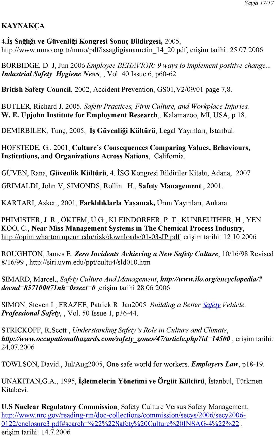 British Safety Council, 2002, Accident Prevention, GS01,V2/09/01 page 7,8. BUTLER, Richard J. 2005, Safety Practices, Firm Culture, and Workplace Injuries. W. E.