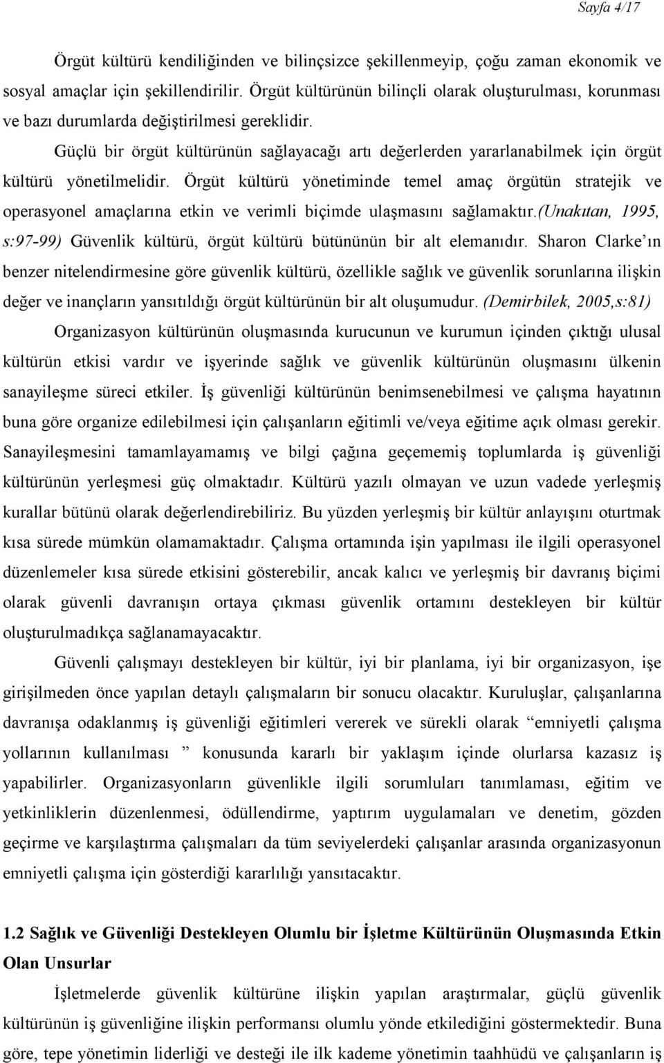 Güçlü bir örgüt kültürünün sağlayacağı artı değerlerden yararlanabilmek için örgüt kültürü yönetilmelidir.