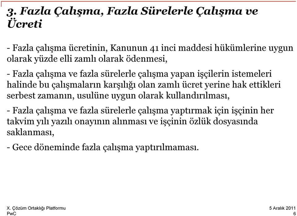 ücret yerine hak ettikleri serbest zamanın, usulüne uygun olarak kullandırılması, - Fazla çalışma ve fazla sürelerle çalışma yaptırmak